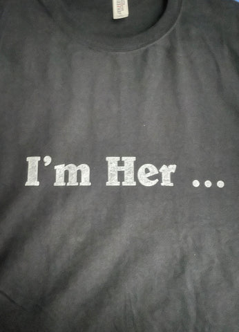I'm Her ... T-shirt